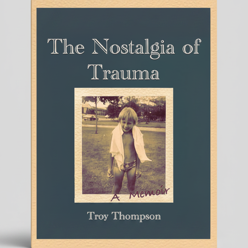The Nostalgia of Trauma, Troy Thompson - Bloomfields